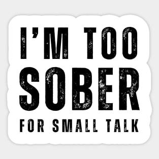 I'm Too Sober For Small Talk - Front & back Sticker